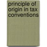 Principle of origin in tax conventions by E.C.C.M. Kemmeren