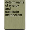 Determinants of energy and substrate metabolism by P. Schrauwen