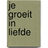 Je groeit in liefde