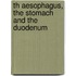 Th aesophagus, the stomach and the duodenum