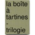 La boîte à tartines - Trilogie