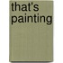 That's painting