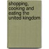 Shopping, cooking and eating the United Kingdom