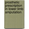 Prosthetic prescription in lower limb amputation by H. van der Linde