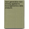 Next-generation text mining applied to toxicogenomics data analysis door Kristina Hettne