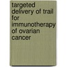 Targeted Delivery Of Trail For Immunotherapy Of Ovarian Cancer by M. de Bruyn