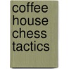 Coffee House Chess Tactics door J. Healy