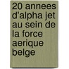 20 annees d'alpha jet au sein de la Force Aerique Belge door M. Arys