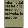 Intermodal Rail Freight Bundling Netwoks in Europe by E. Kreutzberger