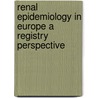 Renal epidemiology in Europe a registry perspective door P.C.W. van Dijk
