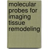 Molecular probes for imaging tissue remodeling by M. Breurken