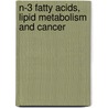 N-3 fatty acids, lipid metabolism and cancer door S. Zuijdgeest-van Leeuwen