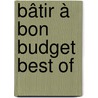 Bâtir à Bon Budget Best Of door Gregory Mees