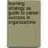 Learning strategy as guide to career success in organizations