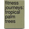 Fitness Journeys: Tropical Palm Trees by E.M. Jones