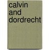 Calvin and Dordrecht by F.A. van Lieburg
