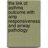 The Link Of Asthma Outcome With Amp Responsiveness And Airway Pathology door F. Volbeda