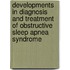 Developments in diagnosis and treatment of obstructive sleep apnea syndrome