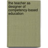 The teacher as designer of competency-based education door A.W.M. Hoogveld