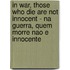 In war, those who die are not innocent - Na Guerra, quem morre nao e innocente