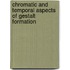 Chromatic and temporal aspects of Gestalt Formation