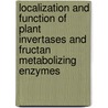 Localization and function of plant invertases and fructan metabolizing enzymes door Li Xiang