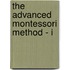 The Advanced Montessori Method - I