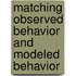 Matching observed behavior and modeled behavior