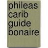 Phileas Carib Guide Bonaire by M. de Koning
