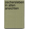 Oschersleben in alten Ansichten door W. Heyer