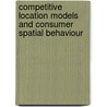 Competitive location models and consumer spatial behaviour door Lieselot Vanhaverbeke