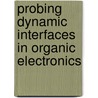 Probing dynamic interfaces in organic electronics by S.G.J. Mathijssen