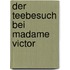 Der Teebesuch bei Madame Victor
