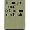 Timmetje Maus Schau-und Lern Buch door Miriam Charmant