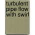 Turbulent pipe flow with swirl