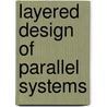 Layered design of parallel systems by W.P.M. Janssen