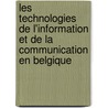 Les technologies de l'information et de la communication en Belgique by Ger Dekkers