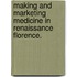 Making and Marketing Medicine in Renaissance Florence.