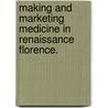 Making and Marketing Medicine in Renaissance Florence. by J. Shaw
