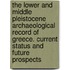 The Lower and Middle Pleistocene Archaeological Record of Greece. Current Status and Future Prospects