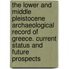 The Lower and Middle Pleistocene Archaeological Record of Greece. Current Status and Future Prospects door V. Tourloukis