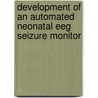 Development Of An Automated Neonatal Eeg Seizure Monitor door Wouter Deburchgraeve