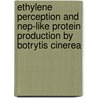 Ethylene Perception And Nep-like Protein Production By Botrytis Cinerea door Y. Cuesta Arenas
