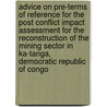 Advice on pre-terms of reference for the Post Conflict Impact Assessment for the Reconstruction of the Mining Sector in Ka-tanga, Democratic Republic of Congo by Commissie mer