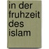 In der Fruhzeit des Islam
