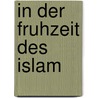 In der Fruhzeit des Islam door Time-Life Books