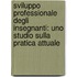Sviluppo professionale degli insegnanti: uno studio sulla pratica attuale