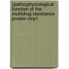 (patho)physiological Function Of The Multidrug Resistance Protein Mrp1 door J.W. Renes