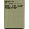 Spin-echo development for a time-of-flight neutron reflectometer door J. Plomp