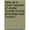 Epac as a novel regulator of airway smooth muscle phenotype and function door S.S. Roscioni